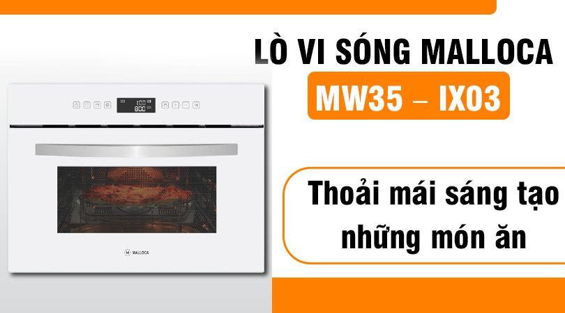 THOẢI MÁI SÁNG TẠO CÙNG LÒ VI SÓNG MALLOCA MW35-IX03